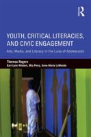 Youth, Critical Literacies, and Civic Engagement: Arts, Media, and Literacy in the Lives of Adolescents 1138017450 Book Cover