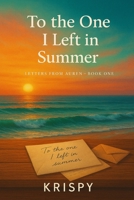 To the One I Left in Summer: Letters from Auren B0F8B6V3KX Book Cover