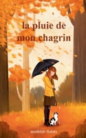 La pluie de mon chagrin 2322459828 Book Cover