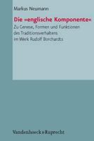 Die Englische Komponente: Zu Genese, Formen Und Funktionen Des Traditionsverhaltens Im Werk Rudolf Borchardts 3525206011 Book Cover