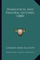 Homiletical And Pastoral Lectures: Delivered In St. Paul's Cathedral Before The Church Homilectical Society... 1346322627 Book Cover