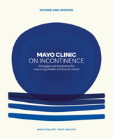 Mayo Clinic on Incontinence, Revised and Updated: Strategies for Bladder and Bowel Control B0G4VNZ89W Book Cover