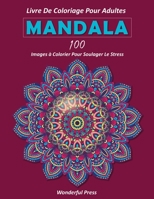 MANDALA Livre de Coloriage pour Adultes / 100 images à colorier pour soulager le stress B088JM8Y87 Book Cover