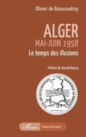 Alger: Mai-Juin 1958 Le temps des illusions (Romans Historiques) (French Edition) 2336528371 Book Cover