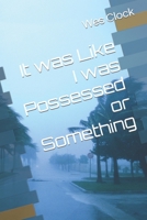It was Like I was Possessed or Something B0CVV53N3J Book Cover