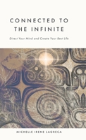 Connected to The Infinite: Direct Your Mind and Create Your Best Life 1038337682 Book Cover