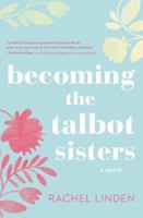 Becoming the Talbot Sisters: A Novel of Two Sisters and the Courage That Unites Them 0718095766 Book Cover