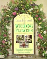 The Complete Book Of Wedding Flowers: Stunning Flower Arranging Inspiration for Everyone & Every Location 0304345652 Book Cover