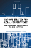 National Strategy and Global Competitiveness: Human Behaviour and Market Dynamics in the Age of Competition (Routledge Studies in the Modern World Economy) 1041114842 Book Cover