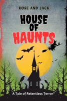 House of Haunts:: A Tale of Relentless Terror" B0CLPK678Z Book Cover
