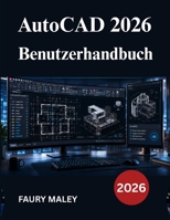 AutoCAD 2026 Benutzerhandbuch: Handbuch zur 3D Modellierung, technischen Zeichnung und Produktionsdokumentation (German Edition) B0H2S3PDR9 Book Cover