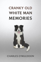 Cranky Old White Man Memories B0CQBZL6SN Book Cover