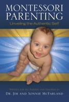 Montessori Parenting: Unveiling the Authentic Self 0975488708 Book Cover