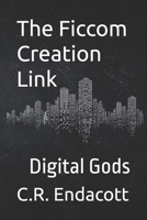 The Ficcom Creation Link: Digital Gods 1738274802 Book Cover