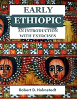 Early Ethiopic:: An Introduction with Exercises 1636630936 Book Cover