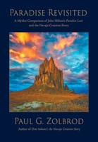 Paradise Revisited: A Mythic Comparison of John Milton's Paradise Lost and the Navajo Creation Story: A Mythic Comparison of John Milton's Paradise Lost and the Navajo Creation Story B0H9K6RGBC Book Cover