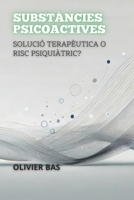 Substàncies Psicoactives: Solució Terapèutica O Risc Psiquiàtric? (Entre la Vida i la Mort: Els Debats Més Polèmics de la Medicina) (Catalan Edition) B0DSHPX8QY Book Cover