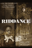 Riddance: Or the Sybil Joines Vocational School for Ghost Speakers & Hearing-Mouth Children 1948226367 Book Cover