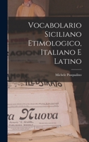 Vocabolario Siciliano Etimologico, Italiano E Latino 101810948X Book Cover