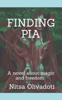 Finding Pia: A novel about magic and freedom. 1093534869 Book Cover