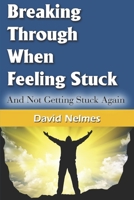 Breaking Through When Feeling Stuck: And Not Getting Stuck Again B0CGL2SCHD Book Cover
