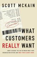 What Customers Really Want: Bridging the Gap Between What Your Company Offers and What Your Clients Crave 0785288368 Book Cover