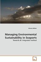 Managing Environmental Sustainability in Seaports: Towards an integrated method 3639226577 Book Cover