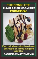 THE COMPLETE PLANT BASED NOOM DIET COOKBOOK: easy and delicious plant based noom diet recipes for healthy living and weight loss B092CCSYKQ Book Cover