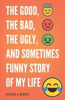 The Good, The Bad, The Ugly and Sometimes Funny Story of My Life B0FWZ8F9F3 Book Cover