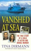 Vanished at Sea: The True Story of a Child TV Actor and Double Murder 0312941978 Book Cover