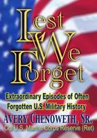 Lest We Forget: Extraordinary Episodes of Often Forgotten U.S. Military History 1724023292 Book Cover
