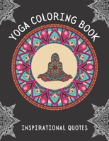 Yoga Coloring Book Inspirational Quotes: Intricate Mandalas of Yoga Poses | Detailed Designs | For Adults,Young Adults and Teens | Large Print | For Stress Relief B09715BSYZ Book Cover