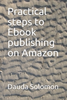 Practical steps to Ebook publishing on Amazon B098HK9YZ3 Book Cover