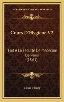Cours D'Hygiene V2: Fait A La Faculte De Medecine De Paris (1861) 1160844046 Book Cover