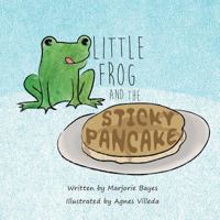 Little Frog and the Sticky Pancake 1540508625 Book Cover