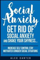 Social Anxiety: Get Rid Of Social Anxiety and Shake Your Shyness 1523600195 Book Cover