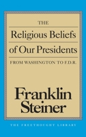 The Religious Beliefs of Our Presidents: From Washington to F.D.R. (The Freethought Library) 0879759755 Book Cover