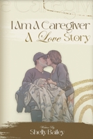 I Am A Caregiver A Love Story 1968985581 Book Cover