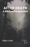 After Death: A Biblical Perspective B0DRWPTMGN Book Cover