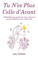 Tu N’es Plus Celle d’Avant: 100 Réalités pour guérir son cœur, retrouver sa paix intérieure et se choisir enfin (French Edition) B0G8J6F41G Book Cover
