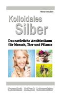 Kolloidales Silber: Das nat�rliche Antibiotikum f�r Mensch, Tier und Pflanze [WISSEN KOMPAKT] 1508965080 Book Cover