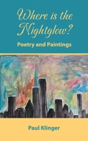 Where is the Nightglow?: Poetry and Paintings 1836152388 Book Cover