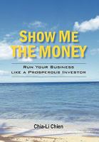 Show Me the Money: Run Your Business Like a Prosperous Investor 145021519X Book Cover
