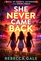 SHE NEVER CAME BACK: A Novel of Secrets, Sisterhood, and Spring Break B0GTLTLLKD Book Cover