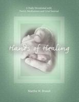 Hands of Healing: A Daily Devotional with Poetry Meditations and Grief Journal 099929590X Book Cover