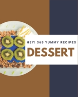 Hey! 365 Yummy Dessert Recipes: A Yummy Dessert Cookbook that Novice can Cook B08HS43KPS Book Cover