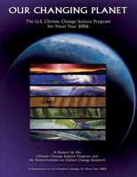 Out Changing Planet: The U.S. Climate Change Science Program for Fiscal Year 2006 1500547123 Book Cover