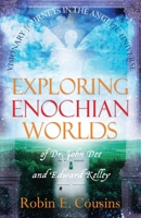 Exploring Enochian Worlds: Visionary Journeys in the Angelic Universe of Dr. John Dee and Edward Kelley 1870450914 Book Cover