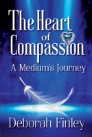 The Heart of Compassion: A Medium's Journey 1734965541 Book Cover