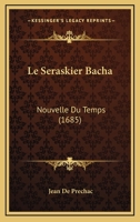 Le Seraskier Bacha: Nouvelle Du Temps (1685) 1120312434 Book Cover